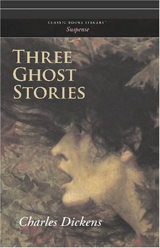 Three Ghost Stories - Dickens, Charles